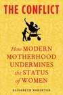 The Conflict: How Modern Motherhood Undermines the Status of Women