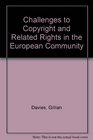 Challenges to Copyright and Related Rights in the European Community