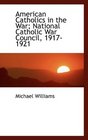 American Catholics in the War National Catholic War Council 19171921