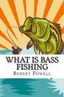 What Is Bass Fishing The Definite Bass Fishing Guide Including Fishing Gear Tips And Fishing Trips To Take