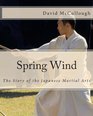 Spring Wind The Story of the Japanese Martial Arts