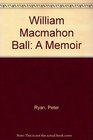 William Macmahon Ball A Memoir