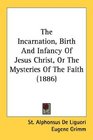 The Incarnation Birth And Infancy Of Jesus Christ Or The Mysteries Of The Faith
