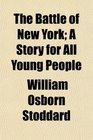 The Battle of New York A Story for All Young People