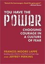 You Have the Power  Choosing Courage in a Culture of Fear
