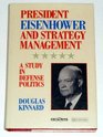 President Eisenhower and Strategy Management A Study in Defense Politics