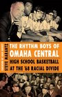 The Rhythm Boys of Omaha Central High School Basketball at the '68 Racial Divide