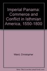 Imperial Panama Commerce and Conflict in Isthmian America 15501800