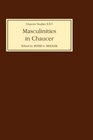 Masculinities in Chaucer Approaches to Maleness in the Canterbury Tales and Troilus and Criseyde
