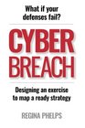 Cyber Breach: What if your defenses fail?  Designing an exercise to map a ready strategy