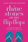 Rhinestones on My FlipFlops Choosing Extravagant Joy in the Midst of Everyday MessUps