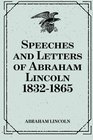 Speeches and Letters of Abraham Lincoln 18321865