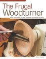 The Frugal Woodturner: Make and Modify All the Tools and Equipment You Need