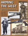 Arming the West A Fresh New Look at the Guns that were Actually Carried on the Frontier