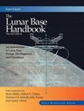 The Lunar Base Handbook An Introduction to Lunar Base Design Development and Operations