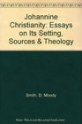 Johannine Christianity Essays on Its Setting Sources and Theology