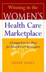 Winning in the Women's Health Care Marketplace A Comprehensive Plan for Health Care Strategists