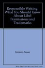 Responsible Writing What You Should Know About Libel Permissions and Trademarks