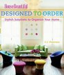 Designed to Order: Stylish Solutions to Organize Your Home (House Beautiful)