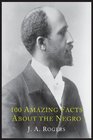 100 Amazing Facts about the Negro with Complete Proof: A Short Cut to the World History of the Negro