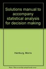 Solutions manual to accompany statistical analysis for decision making