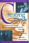 Creating Minds An Anatomy of Creativity Seen Through the Lives of Freud Einstein Picasso Stravinsky Eliot Graham and Gandhi