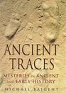 ANCIENT TRACES MYSTERIES IN ANCIENT AND EARLY HISTORY
