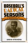 Baseball's Radical for All Seasons A Biography of John Montgomery Ward