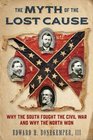 The Myth of the Lost Cause Why the South Fought the Civil War and Why the North Won