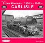Steam Memories 1950s1960s Carlisle Including Carlisle Citadel Station Kingmoor Upperby  Canal Locomotive Sheds