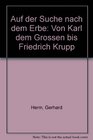 Auf der Suche nach dem Erbe Von Karl dem Grossen bis Friedrich Krupp