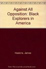 Against All Opposition Black Explorers in America