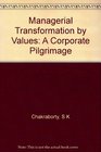 Managerial Transformation by Values A Corporate Pilgrimage