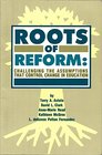 Roots of Reform Challenging the Assumptions That Control Education Reform