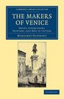 The Makers of Venice Doges Conquerors Painters and Men of Letters