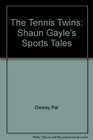 The Tennis Twins Shaun Gayle's Sports Tales
