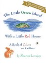 The Little Green Island with a Little Red House A Book of Colors and Critters