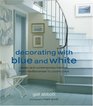 Decorating With Blue and White Classic and Contemporary Interiors from Mediterranean to Country Blue