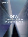 DTV The Revolution in Digital Video