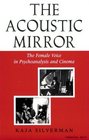 Acoustic Mirror The Female Voice in Psychoanalysis and Cinema