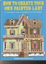 How to Create Your Own Painted Lady: A Comprehensive Guide to Beautifying Your Victorian Home