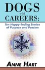 Dogs with Careers Ten HappyEnding Stories of Purpose and Passion