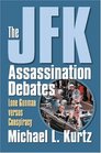 The JFK Assassination Debates Lone Gunman Versus Conspiracy