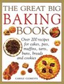 The Great Big Baking Book Over 200 Recipes For Cakes Pies Muffins Tarts Buns Breads And Cookies