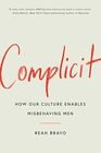 Complicit: How Our Culture Enables Misbehaving Men