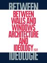 Between Walls and Windows Architecture and Ideology