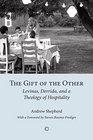 Gift of the Other The Levinas Derrida and a Theology of Hospitality