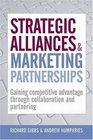 Strategic Alliances and Marketing Partnerships Gaining Competitive Advantage Through Collaboration and Partnering