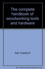 The complete handbook of woodworking tools and hardware
