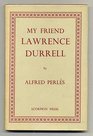 My Friend Lawrence Durrell An Intimate Memoir on the Author of the Alexandrian Quartet